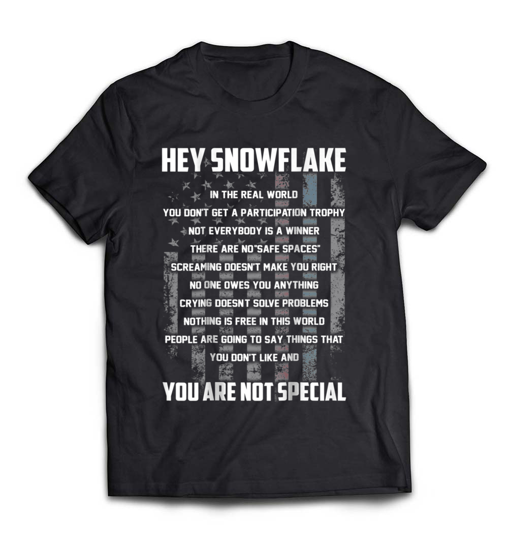 Hey Snowflake You Are Not Special T-Shirt: Embrace Your Unique Style